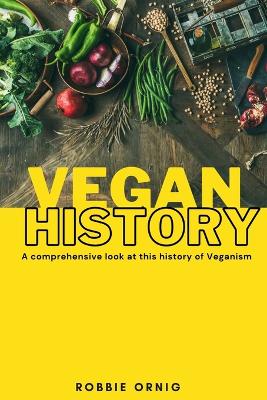 Book cover for Vegan History, A comprehensive look at this history of Veganism
