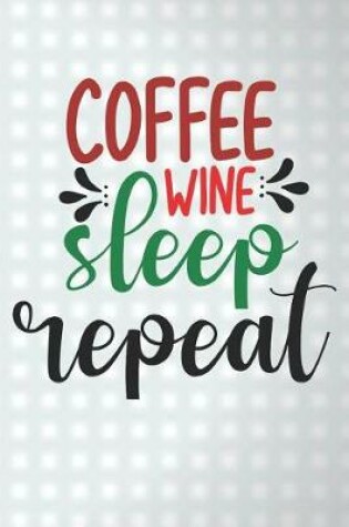 Cover of Coffee Wine Sleep Repeat