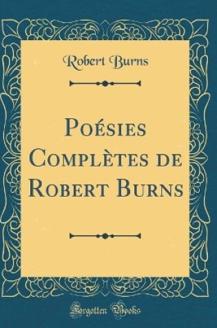 Cover of Poésies Complètes de Robert Burns (Classic Reprint)