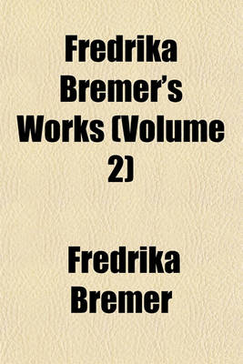 Book cover for Fredrika Bremer's Works (Volume 2)