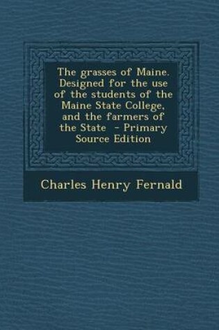 Cover of Grasses of Maine. Designed for the Use of the Students of the Maine State College, and the Farmers of the State