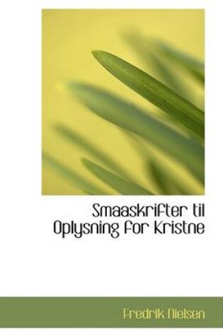 Cover of Smaaskrifter Til Oplysning for Kristne