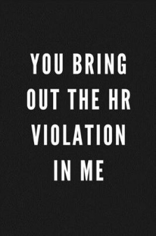 Cover of You Bring Out The HR Violation In Me