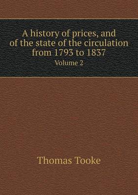 Book cover for A history of prices, and of the state of the circulation from 1793 to 1837 Volume 2