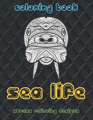 Book cover for Sea Life - Coloring Book - Stress Relieving Designs