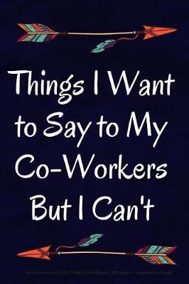 Book cover for Things I Want to Say to My Co-Workers But I Can't