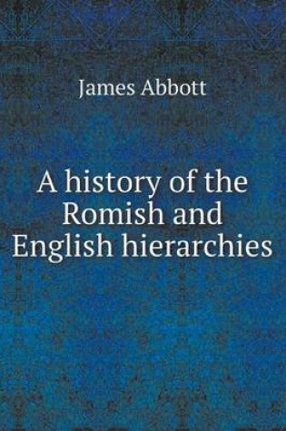 Cover of A history of the Romish and English hierarchies