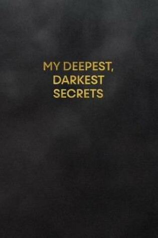 Cover of My Deepest, Darkest Secrets