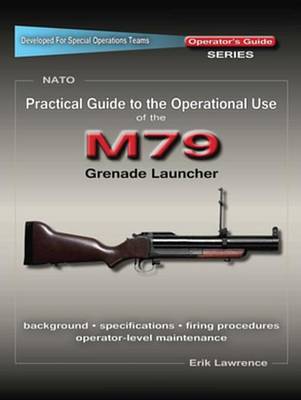 Book cover for Practical Guide to the Operational Use of the M79 Grenade Launcher