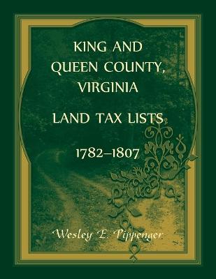 Book cover for King and Queen County, Virginia Land Tax Lists, 1782-1807