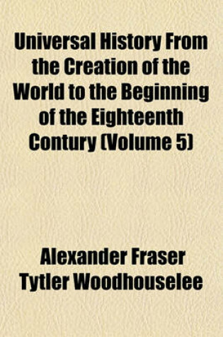 Cover of Universal History from the Creation of the World to the Beginning of the Eighteenth Contury (Volume 5)