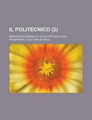 Book cover for Il Politecnico (2); Repertorio Mensile Di Studj Applicati Alla Prosperiata E Coltura Sociale