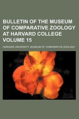 Cover of Bulletin of the Museum of Comparative Zoology at Harvard College Volume 15