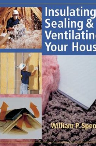 Cover of Insulating, Sealing & Ventilating Your House