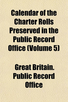 Book cover for Calendar of the Charter Rolls Preserved in the Public Record Office (Volume 5)