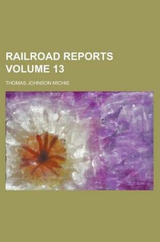 Cover of Railroad Reports Volume 13