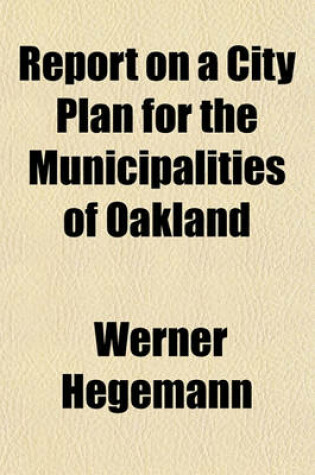 Cover of Report on a City Plan for the Municipalities of Oakland