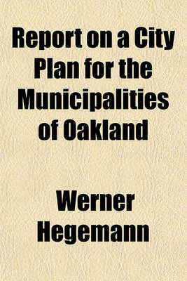 Book cover for Report on a City Plan for the Municipalities of Oakland