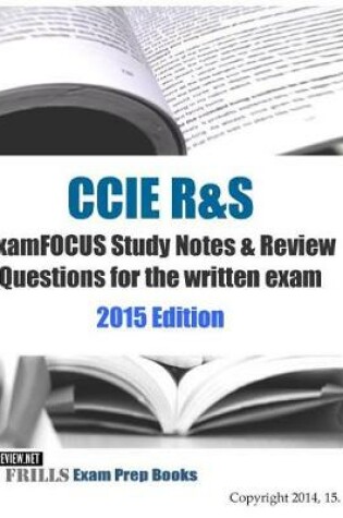 Cover of CCIE R&S ExamFOCUS Study Notes & Review Questions for the written exam 2015 Edition