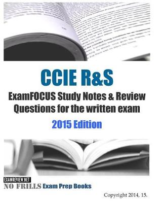 Book cover for CCIE R&S ExamFOCUS Study Notes & Review Questions for the written exam 2015 Edition