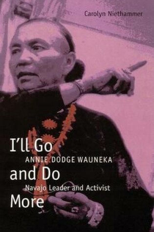 Cover of I'll Go and Do More: Annie Dodge Wauneka, Navajo Leader and Activist