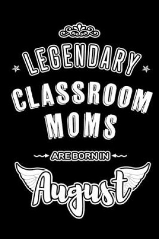 Cover of Legendary Classroom Moms are born in August