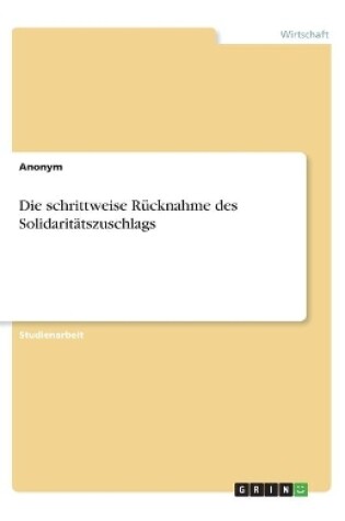 Cover of Die schrittweise R�cknahme des Solidarit�tszuschlags