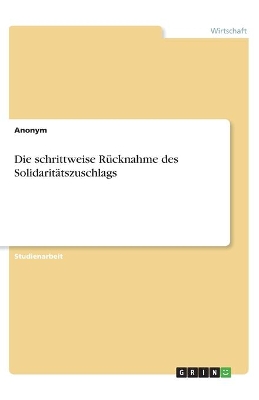 Book cover for Die schrittweise Rücknahme des Solidaritätszuschlags