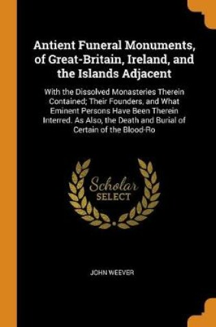 Cover of Antient Funeral Monuments, of Great-Britain, Ireland, and the Islands Adjacent