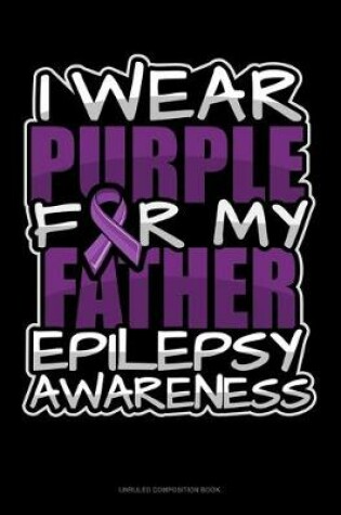 Cover of I Wear Purple For My Father Epilepsy Awareness