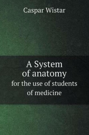 Cover of A System of anatomy for the use of students of medicine