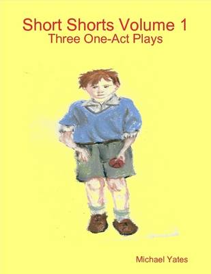 Book cover for Shorts Shorts Volume 1: Three One-Act Plays