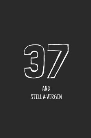 Cover of 37 and still a virgin