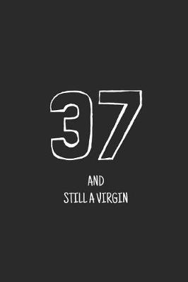 Book cover for 37 and still a virgin