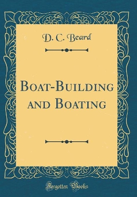 Book cover for Boat-Building and Boating (Classic Reprint)