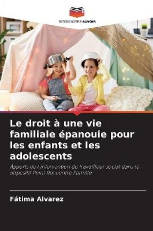 Cover of Le droit a une vie familiale epanouie pour les enfants et les adolescents