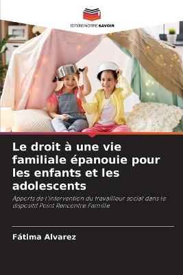 Book cover for Le droit a une vie familiale epanouie pour les enfants et les adolescents