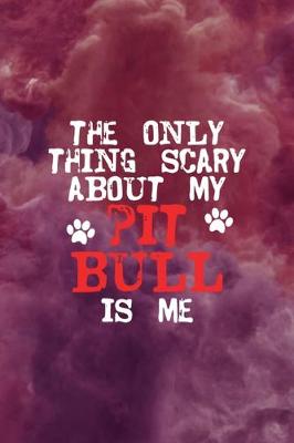 Book cover for The Only Thing Scary About My Pit Bull Is Me