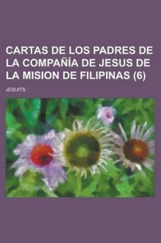 Cover of Cartas de Los Padres de La Compania de Jesus de La Mision de Filipinas (6)