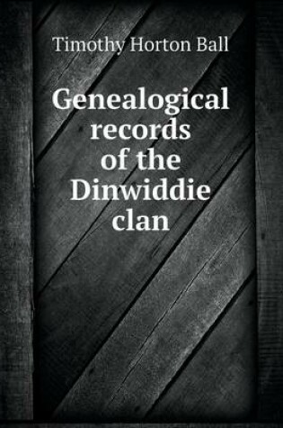 Cover of Genealogical records of the Dinwiddie clan