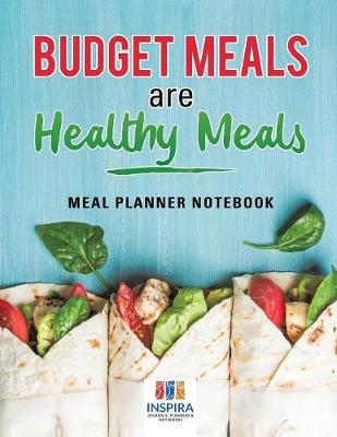 Book cover for Budget Meals are Healthy Meals Meal Planner Notebook