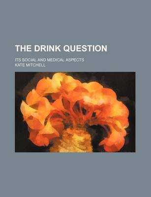 Book cover for The Drink Question; Its Social and Medical Aspects