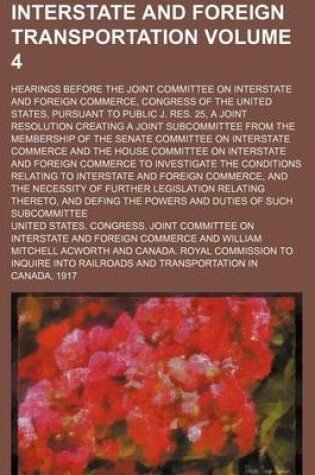 Cover of Interstate and Foreign Transportation Volume 4; Hearings Before the Joint Committee on Interstate and Foreign Commerce, Congress of the United States, Pursuant to Public J. Res. 25