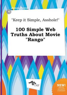 Book cover for Keep It Simple, Asshole! 100 Simple Web Truths about Movie Rango