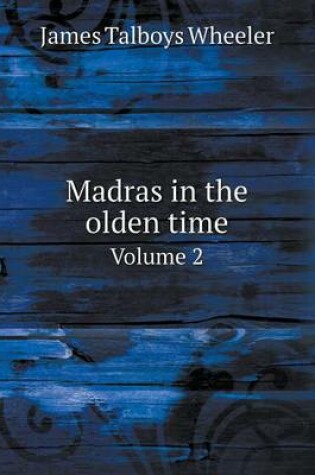 Cover of Madras in the olden time Volume 2