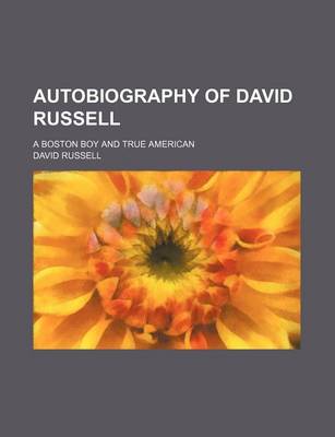 Book cover for Autobiography of David Russell; A Boston Boy and True American