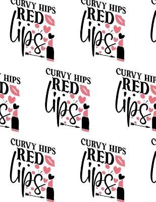 Book cover for Curvy Hips, Red Lips Composition Notebook - Large Ruled Notebook - 8.5x11 Lined Notebook (Softcover Journal / Notebook / Diary)