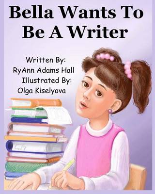 Book cover for Bella Wants To Be A Writer
