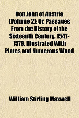 Book cover for Don John of Austria (Volume 2); Or, Passages from the History of the Sixteenth Century, 1547-1578. Illustrated with Plates and Numerous Wood