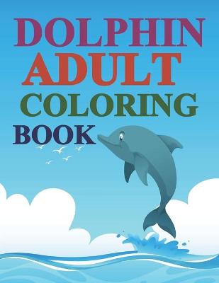 Book cover for Dolphins Adult Coloring Book